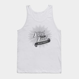 Death is Dead Tank Top